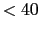 $< 40$