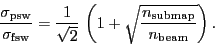 \begin{displaymath}
\frac{\ensuremath{\sigma_\ensuremath{\mathrm{psw}}}}{\ensur...
...map}}}}{\ensuremath{n_\ensuremath{\mathrm{beam}}}}} \right) }.
\end{displaymath}
