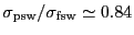 $\ensuremath{\sigma_\ensuremath{\mathrm{psw}}}/\ensuremath{\sigma_\ensuremath{\mathrm{fsw}}} \simeq 0.84$