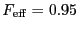 $\ensuremath{F_\ensuremath{\mathrm{eff}}}= 0.95$