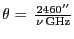 $\ensuremath{\theta}= \,\frac{2460''}{\nu\,\ensuremath{\mathrm{GHz}}}$