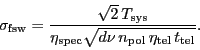 \begin{displaymath}
\ensuremath{\sigma_\ensuremath{\mathrm{fsw}}} = \frac{\sqrt...
...th{\mathrm{tel}}}\,\ensuremath{t_\ensuremath{\mathrm{tel}}}}}.
\end{displaymath}