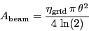 \begin{displaymath}
\ensuremath{A_\ensuremath{\mathrm{beam}}}= \frac{\ensuremat...
...emath{\mathrm{grid}}}\,\pi\,\ensuremath{\theta}^2}{4\,\ln(2)}
\end{displaymath}