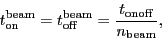 \begin{displaymath}
\ensuremath{\ensuremath{t_\ensuremath{\mathrm{on}}}^\ensure...
...{\mathrm{onoff}}}}{\ensuremath{n_\ensuremath{\mathrm{beam}}}},
\end{displaymath}