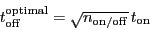 \begin{displaymath}
\ensuremath{t_\ensuremath{\mathrm{off}}}^\ensuremath{\mathr...
...mathrm{on/off}}}} \, \ensuremath{t_\ensuremath{\mathrm{on}}}
\end{displaymath}