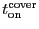 \ensuremath{\ensuremath{t_\ensuremath{\mathrm{on}}}^\ensuremath{\mathrm{cover}}}