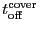 \ensuremath{\ensuremath{t_\ensuremath{\mathrm{off}}}^\ensuremath{\mathrm{cover}}}
