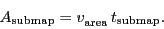 \begin{displaymath}
\ensuremath{A_\ensuremath{\mathrm{submap}}}= \ensuremath{v_...
...{\mathrm{}}}\, \ensuremath{t_\ensuremath{\mathrm{submap}}}.
\end{displaymath}