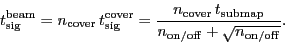\begin{displaymath}
\ensuremath{\ensuremath{t_\ensuremath{\mathrm{sig}}}^\ensur...
...off}}}+\sqrt{\ensuremath{n_\ensuremath{\mathrm{on/off}}}}}.
\end{displaymath}