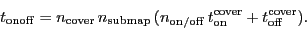 \begin{displaymath}
\ensuremath{t_\ensuremath{\mathrm{onoff}}}= \ensuremath{n_\...
...h{t_\ensuremath{\mathrm{off}}}^\ensuremath{\mathrm{cover}}}).
\end{displaymath}