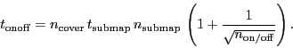 \begin{displaymath}
\ensuremath{t_\ensuremath{\mathrm{onoff}}}=
\ensuremath{n_...
...rt{\ensuremath{n_\ensuremath{\mathrm{on/off}}}}} \right) }.
\end{displaymath}