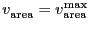 $\ensuremath{v_\ensuremath{\mathrm{area}}^\ensuremath{\mathrm{}}}= \ensuremath{v_\ensuremath{\mathrm{area}}^\ensuremath{\mathrm{max}}}$