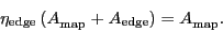 \begin{displaymath}
\ensuremath{\eta_\ensuremath{\mathrm{edge}}}\,(\ensuremath{...
...suremath{A_\ensuremath{\mathrm{map}}^\ensuremath{\mathrm{}}}.
\end{displaymath}
