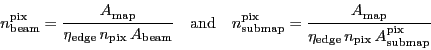 \begin{displaymath}
\ensuremath{n_\ensuremath{\mathrm{beam}}^\ensuremath{\mathr...
...ath{A_\ensuremath{\mathrm{submap}}^\ensuremath{\mathrm{pix}}}}
\end{displaymath}