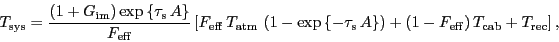 \begin{displaymath}
\ensuremath{T_\ensuremath{\mathrm{sys}}}= \frac{\ensuremath...
...rm{cab}}}+\ensuremath{T_\ensuremath{\mathrm{rec}}} \right] },
\end{displaymath}