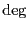 $\deg$