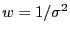 $\ensuremath{w}= 1/\ensuremath{\sigma_\ensuremath{\mathrm{}}}^2$