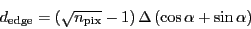 \begin{displaymath}
\ensuremath{d_\ensuremath{\mathrm{edge}}}= (\ensuremath{\sq...
...th{\Delta}\,(\cos\ensuremath{\alpha}+\sin\ensuremath{\alpha})
\end{displaymath}