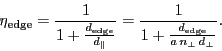 \begin{displaymath}
\ensuremath{\eta_\ensuremath{\mathrm{edge}}}= \frac{1}{1+\f...
...}}{\ensuremath{a}\,\ensuremath{n_\bot}\,\ensuremath{d_\bot}}}.
\end{displaymath}