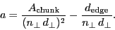 \begin{displaymath}
\ensuremath{a}= \frac{\ensuremath{A_\ensuremath{\mathrm{chu...
...th{\mathrm{edge}}}}{\ensuremath{n_\bot}\,\ensuremath{d_\bot}}.
\end{displaymath}