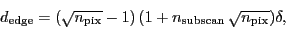 \begin{displaymath}
\ensuremath{d_\ensuremath{\mathrm{edge}}}= (\ensuremath{\sq...
...math{\sqrt{n_\ensuremath{\mathrm{pix}}}})\ensuremath{\delta},
\end{displaymath}