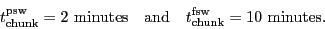 \begin{displaymath}
\ensuremath{t_\ensuremath{\mathrm{chunk}}}^\ensuremath{\mat...
...athrm{chunk}}}^\ensuremath{\mathrm{fsw}} = 10~\mbox{minutes}.
\end{displaymath}