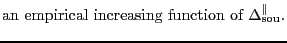 $\displaystyle \mbox{an empirical increasing function of \ensuremath{\Delta^\ensuremath{\mathrm{\Vert}}_\ensuremath{\mathrm{sou}}}{}.}$