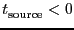 $\ensuremath{t^\ensuremath{\mathrm{}}_\ensuremath{\mathrm{source}}}< 0$