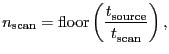 $\displaystyle \ensuremath{n_\ensuremath{\mathrm{scan}}}= \ensuremath{\mathrm{fl...
...}}{\ensuremath{t^\ensuremath{\mathrm{}}_\ensuremath{\mathrm{scan}}}} \right) },$