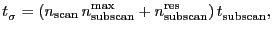 $\displaystyle \ensuremath{t^\ensuremath{\mathrm{}}_\ensuremath{\mathrm{\ensurem...
...res}}}) \, \ensuremath{t^\ensuremath{\mathrm{}}_\ensuremath{\mathrm{subscan}}},$