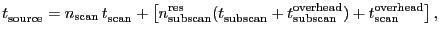 $\displaystyle \ensuremath{t^\ensuremath{\mathrm{}}_\ensuremath{\mathrm{source}}...
...uremath{t^\ensuremath{\mathrm{overhead}}_\ensuremath{\mathrm{scan}}} \right] },$