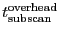 \ensuremath{t^\ensuremath{\mathrm{overhead}}_\ensuremath{\mathrm{subscan}}}
