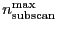 \ensuremath{n_\ensuremath{\mathrm{subscan}}^\ensuremath{\mathrm{max}}}