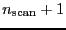 $\ensuremath{n_\ensuremath{\mathrm{scan}}}+1$