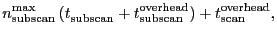 $\displaystyle \ensuremath{n_\ensuremath{\mathrm{subscan}}^\ensuremath{\mathrm{m...
...}}) + \ensuremath{t^\ensuremath{\mathrm{overhead}}_\ensuremath{\mathrm{scan}}},$