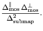 $\displaystyle \frac{\ensuremath{\Delta^\ensuremath{\mathrm{\Vert}}_\ensuremath{...
...}}}}{\ensuremath{\Delta^\ensuremath{\mathrm{2}}_\ensuremath{\mathrm{submap}}}}.$