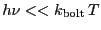 $h\nu<<\ensuremath{k_\ensuremath{\mathrm{bolt}}}\,T$