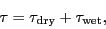 \begin{displaymath}
\tau = \ensuremath{\tau\ifthenelse{\equal{dry}{}}{}{_\ensur...
...\tau\ifthenelse{\equal{wet}{}}{}{_\ensuremath{\mathrm{wet}}}},
\end{displaymath}