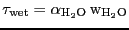 $\ensuremath{\tau\ifthenelse{\equal{wet}{}}{}{_\ensuremath{\mathrm{wet}}}}=
\ensuremath{\mathrm{\alpha_{H_2O}}}\,\ensuremath{\mathrm{w_{H_2O}}}$
