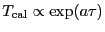 $\ensuremath{T_\ensuremath{\mathrm{cal}}\ifthenelse{\equal{}{}}{}{^\ensuremath{\mathrm{}}}}\propto \exp(\ensuremath{a}\tau)$
