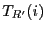 $T_{R'}(i)$