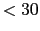 $< 30$