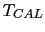$T_{CAL}$