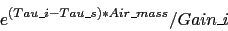\begin{displaymath}
e^{ (Tau\_i - Tau\_s) * Air\_mass} / Gain\_i
\end{displaymath}