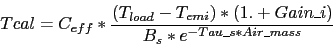\begin{displaymath}
Tcal = C_{eff} * \frac{(T_{load} - T_{emi}) * (1. + Gain\_i)}
{B_s * e^{-Tau\_s * Air\_mass}}
\end{displaymath}