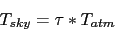 \begin{displaymath}
T_{sky} = \tau * T_{atm}
\end{displaymath}