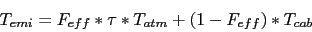 \begin{displaymath}
T_{emi} = F_{eff} * \tau * T_{atm} + (1-F_{eff}) * T_{cab}
\end{displaymath}