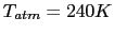 $T_{atm} = 240 K$