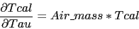 \begin{displaymath}
\frac{\partial Tcal}{\partial Tau} = Air\_mass * Tcal
\end{displaymath}