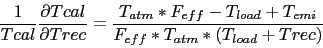\begin{displaymath}
\frac{1}{Tcal} \frac{\partial Tcal}{\partial Trec} =
\frac{...
...eff} - T_{load} + T_{emi}}
{F_{eff}*T_{atm}*(T_{load} + Trec)}
\end{displaymath}